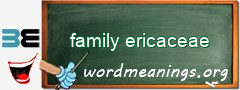 WordMeaning blackboard for family ericaceae